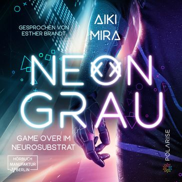 Neongrau - Game over im Neurosubstrat (ungekürzt) - Aiki Mira