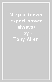 N.e.p.a. (never expect power always)