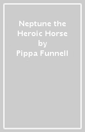 Neptune the Heroic Horse