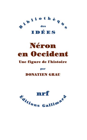 Néron en Occident. Une figure de l'histoire - Donatien Grau