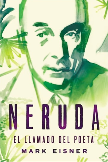 Neruda: el llamado del poeta - Mark Eisner
