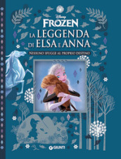 Nessuno sfugge al proprio destino. La leggenda di Elsa e Anna. Frozen. Ediz. a colori