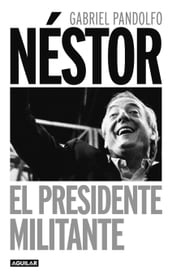 Néstor. El presidente militante