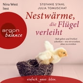 Nestwärme, die Flügel verleiht - Halt geben und Freiheit schenken - wie wir erziehen, ohne zu erziehen (Ungekürzte Lesung)