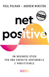 Net positive. Un business etico per una crescita sostenibile e profittevole