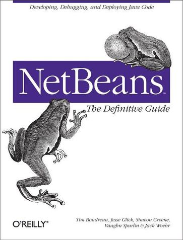 NetBeans: The Definitive Guide - Jack J. Woehr - Jesse Glick - Simeon Greene - Tim Boudreau - Vaughn Spurlin