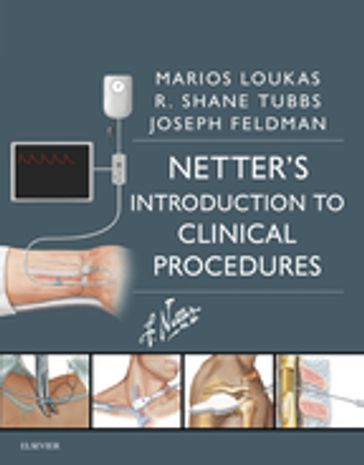 Netter's Introduction to Clinical Procedures - MD  PhD Marios Loukas - MD  FACEP Joseph Feldman - R. Shane Tubbs