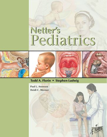 Netter's Pediatrics - Paul L. Aronson - Heidi C. Werner - MD  MSCE Todd A. Florin - MD Stephen Ludwig MD