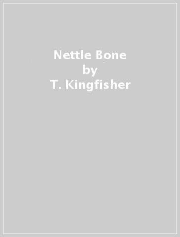 Nettle & Bone - T. Kingfisher