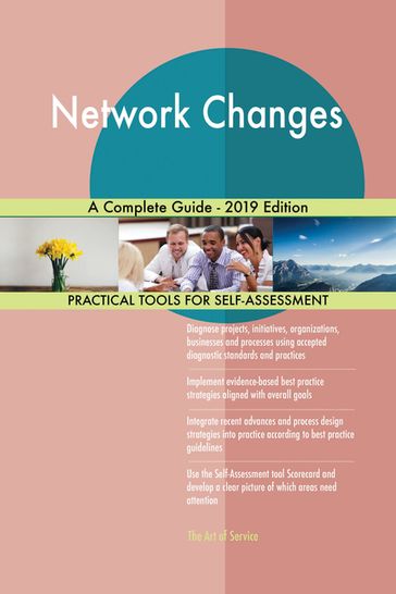 Network Changes A Complete Guide - 2019 Edition - Gerardus Blokdyk