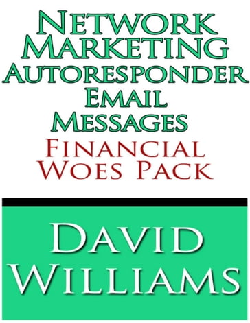 Network Marketing Autoresponder Email Messages - Financial Woes Pack - David Williams