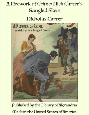 A Network of Crime: Nick Carter's Tangled Skein - Nicholas Carter