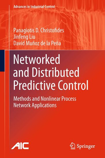 Networked and Distributed Predictive Control - Panagiotis D. Christofides - David Muñoz de la Peña - Jinfeng Liu