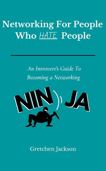 Networking For People Who Hate People - Gretchen Jackson