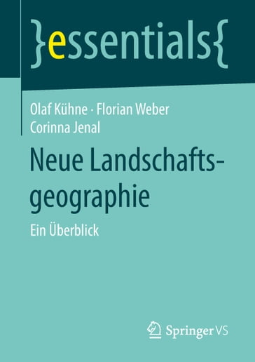 Neue Landschaftsgeographie - Olaf Kuhne - Florian Weber - Corinna Jenal