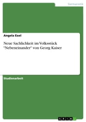 Neue Sachlichkeit im Volksstück  Nebeneinander  von Georg Kaiser