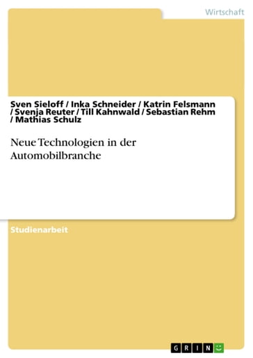 Neue Technologien in der Automobilbranche - Inka Schneider - Katrin Felsmann - William Mathias - Sebastian Rehm - Sven Sieloff - Svenja Reuter - Till Kahnwald