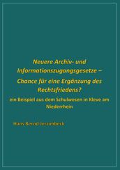 Neuere Archiv- und Informationszugangsgesetze - Chance fur eine Erganzung des Rechtsfriedens?