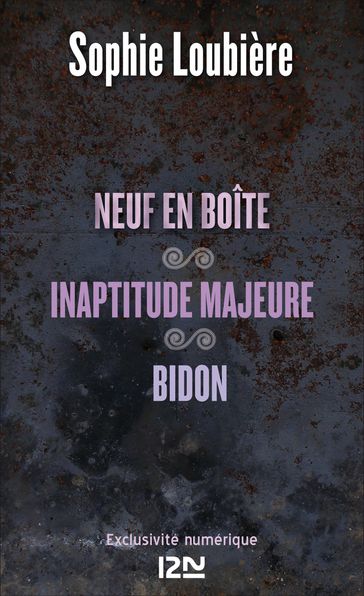 Neuf en boîte suivi de Inaptitude majeure et Bidon - Sophie LOUBIÈRE