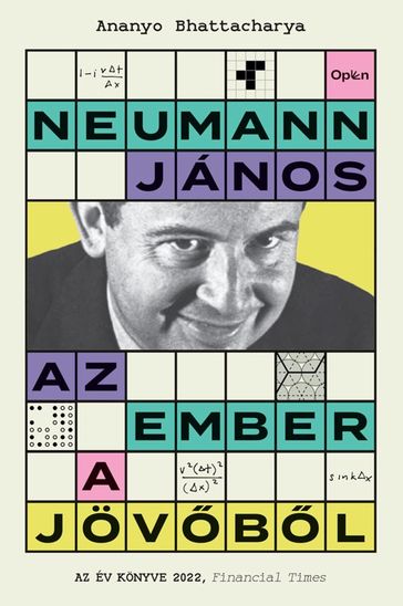 Neumann János - Az ember a jövbl - Ananyo Bhattacharya