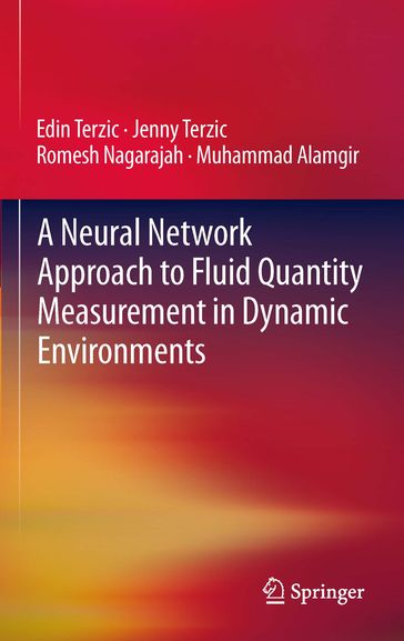 A Neural Network Approach to Fluid Quantity Measurement in Dynamic Environments - Edin Terzic - Jenny Terzic - Muhammad Alamgir - Romesh Nagarajah