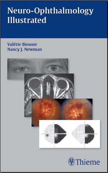 Neuro-Ophthalmology Illustrated - Valerie Biousse - Nancy Newman