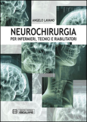 Neurochirurgia. Per infermieri tecnici e riabilitatori