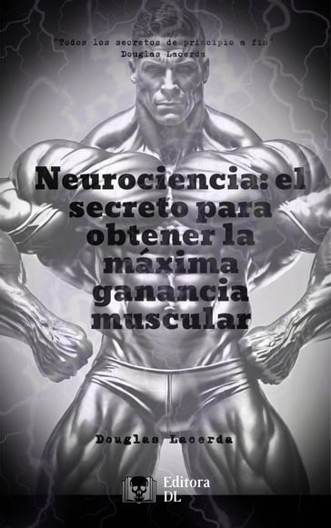 Neurociencia: el secreto para obtener la máxima ganancia muscular - Douglas Lacerda