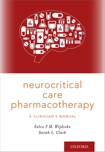 Neurocritical Care Pharmacotherapy - MD  PhD  FACP Eelco F.M. Wijdicks - RPh  BCPS Sarah L. Clark