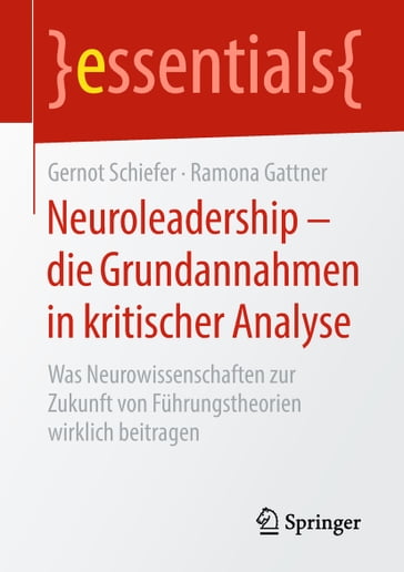 Neuroleadership  die Grundannahmen in kritischer Analyse - Gernot Schiefer - Ramona Gattner