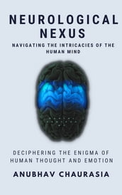 Neurological Nexus: Navigating the Intricacies of the Human Mind