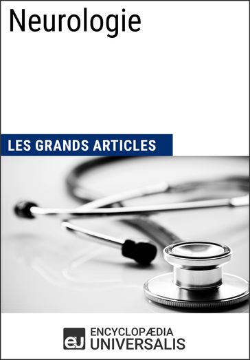 Neurologie - Encyclopaedia Universalis - Les Grands Articles