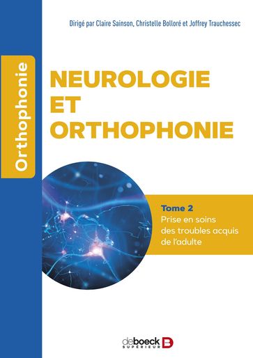 Neurologie et orthophonie : Prise en soin - Claire Sainson - Christelle Bolloré - Joffrey Trauchessec