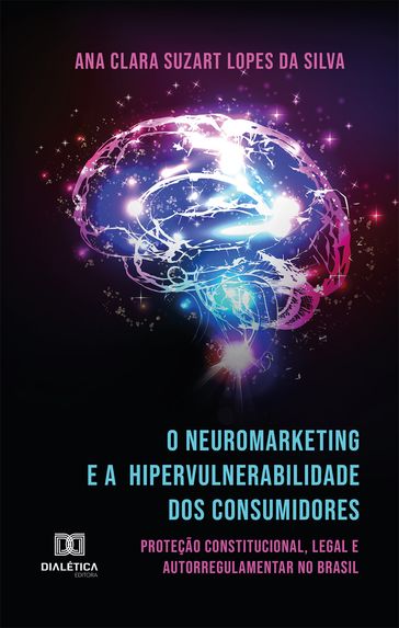 O Neuromarketing e a Hipervulnerabilidade dos Consumidores - Ana Clara Suzart Lopes da Silva