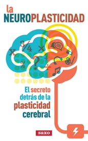 La Neuroplasticidad: El secreto detrás de la plasticidad cerebral