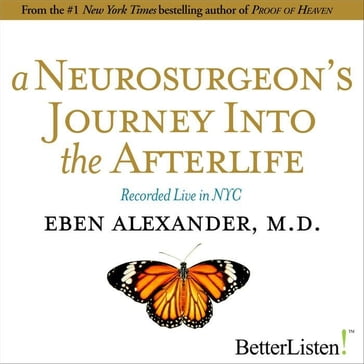 A Neurosurgeon's Journey to the Afterlife - Alexander Eben
