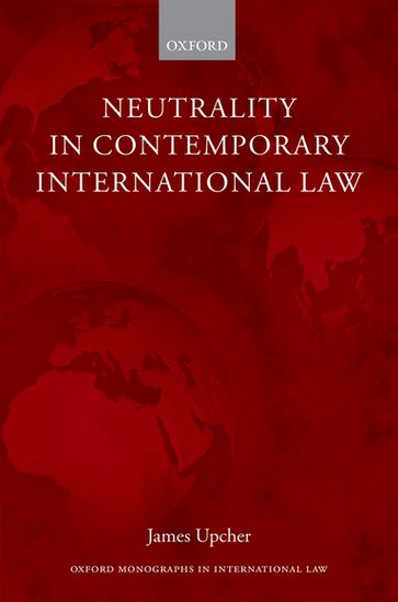 Neutrality in Contemporary International Law - James Upcher