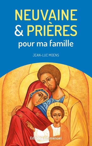 Neuvaine et prières pour ma famille - Jean-Luc Moens