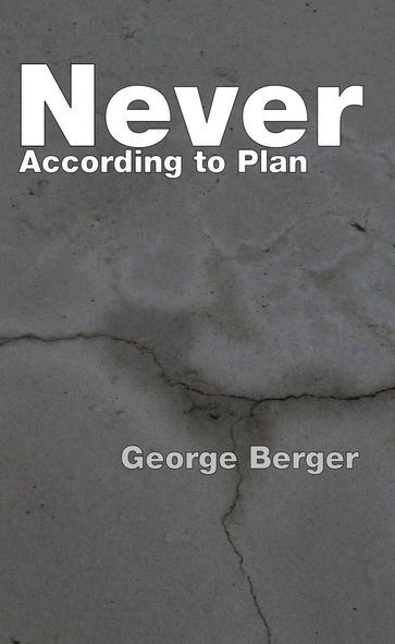 Never According to Plan - George Berger