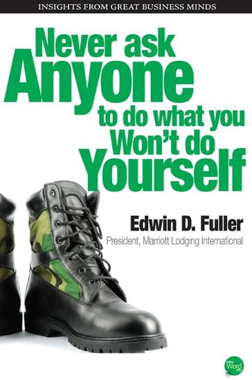 Never Ask Anyone to Do What You Wont Do Yourself - Edwin D. Fuller