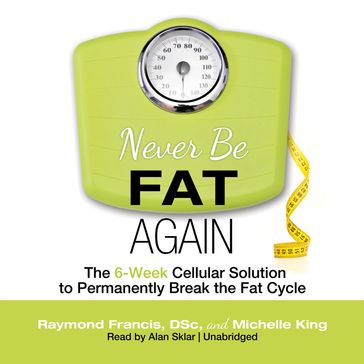 Never Be Fat Again - Michelle P. King - MSc Raymond Francis