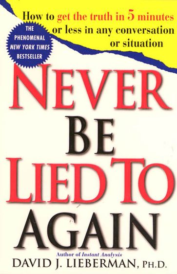 Never Be Lied to Again - Ph.D. Dr. David J. Lieberman