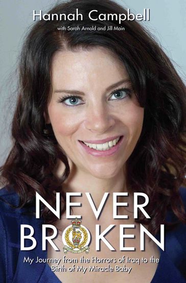Never Broken - My Journey from the Horrors of Iraq to the Birth of My Miracle Baby - Hannah Campbell