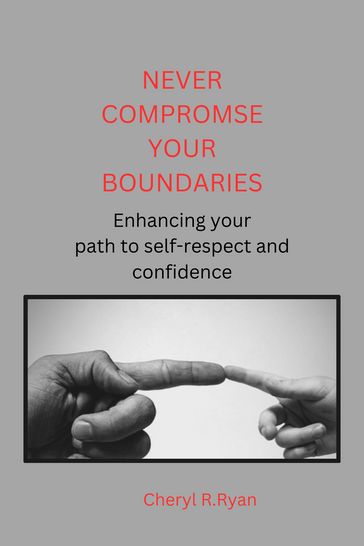 Never Compromise Your Boundaries - Cheryl. R. Ryan