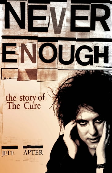 Never Enough: The Story of The Cure - Jeff Apter