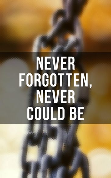 Never Forgotten, Never Could be - Austin Steward - Booker T. Washington - Brantz Mayer - Charles Ball - Daniel Drayton - Elizabeth Keckley - Ellen Craft - F. G. De Fontaine - Frederick Douglass - Harriet Jacobs - Henry Bibb - Henry Box Brown - Ida B. Wells-Barnett - Jacob D. Green - John Dixon Long - John Gabriel Stedman - Joseph Mountain - Josiah Henson - Kate Drumgoold - L. S. Thompson - Louis Hughes - Lucy A. Delaney - Lydia Maria Child - Margaretta Matilda Odell - Mary Prince - Moses Grandy - Nat Turner - Olaudah Equiano - Sarah H. Bradford - Sojourner Truth - Solomon Northup - Stephen Smith - Theodore Canot - Thomas Clarkson - Thomas S. Gaines - William Craft - William Still - William Wells Brown - Willie Lynch