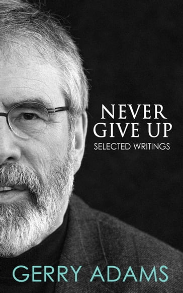 Never Give Up: - Gerry Adams