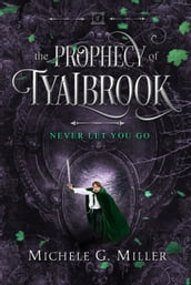 Never Let You Go (The Prophecy of Tyalbrook, book 2)