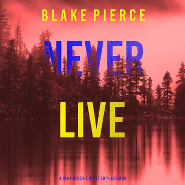 Never Live (A May Moore Suspense ThrillerBook 3) - Blake Pierce