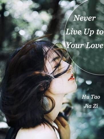 Never Live Up to Your Love - Hu Taojiazi - Lemon Novel